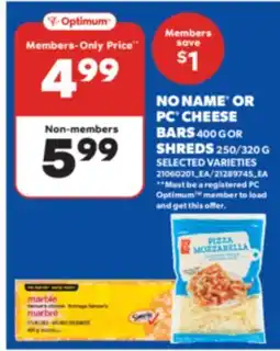 Real Canadian Superstore NO NAME OR PC CHEESE BARS 400 G OR SHREDS 250/320 G offer