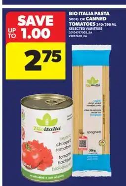 Real Canadian Superstore BIO ITALIA PASTA, 500 G OR CANNED TOMATOES, 340/398 ML offer