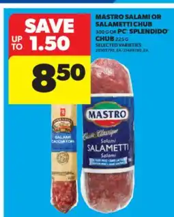 Real Canadian Superstore MASTRO SALAMI OR SALAMETTI CHUB, 300 G OR PC SPLENDIDO CHUB, 225 G offer