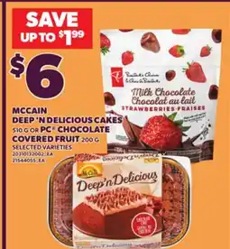 Loblaws MCCAIN DEEP 'N DELICIOUS CAKES 510 G OR PC CHOCOLATE COVERED FRUIT 200 G offer