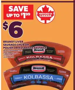 Loblaws BRANDT LIVER SAUSAGE CHUB OR POLISH OR KOLBASSA SAUSAGE, 250-300 G offer