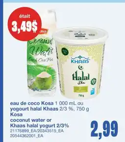 Wholesale Club EAU DE COCO KOSA 1 000 ML OU YOGOURT HALAL KHAAS 2/3 %, 750 G KOSA offer