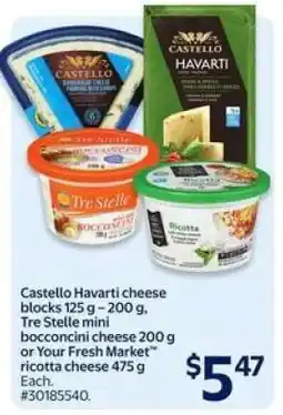 Walmart Castello Havarti cheese blocks, Tre Stelle mini bocconcini cheese, Your Fresh Market ricotta cheese offer