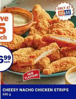 M & M Food Market CHEESY NACHO CHICKEN STRIPS offer