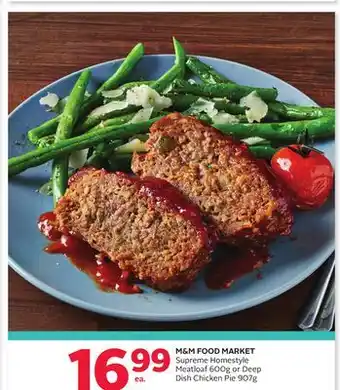 Rexall M&M FOOD MARKET Supreme Homestyle Meatloaf 600g or Deep Dish Chicken Pie 907g offer