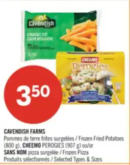 Pharmaprix CAVENDISH FARMS Frozen Fried Potatoes (800 g), CHEEMO PEROGIES (907 g) or NO NAME Frozen Pizza offer