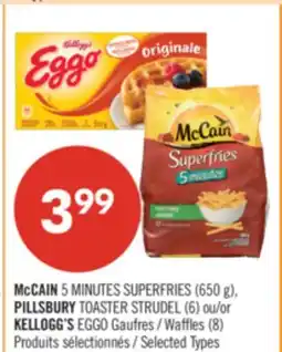 Pharmaprix McCAIN 5MINUTES SUPERFRIES (650 g), PILLSBURY TOASTER STRUDEL (6) or KELLOGG'S EGGO Gaufres offer