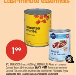 Pharmaprix PC SPLENDIDO Gnocchi (500 g), BLUE MENU Canned Beans (540 mL) or NO NAME Canned Tomatoes (796 mL) offer