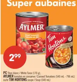 Pharmaprix PC White Tuna (170 g), AYLMER Canned Tomatoes (540 mL - 796 mL), TIM HORTONS Soup (540 mL) offer