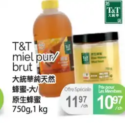 T&T Supermarket T&T MIEL PUR/BRUT, 750g,1 kg offer