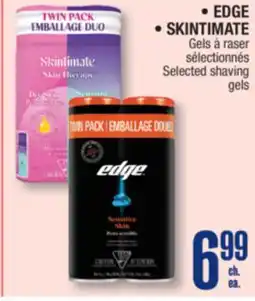 Jean Coutu EDGE or SKINTIMATE Selected shaving gels offer