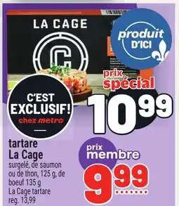 Metro TARTARE LA CAGE | LA CAGE TARTARE offer
