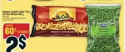 Marché Adonis LÉGUMES SURGELÉS CEDAR 750 G OU FRITES MCCAIN 800 G | CEDAR FROZEN VEGETABLES OR MCCAIN FRIES offer
