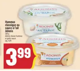 Marché Adonis HUMMUS CLASSIQUE OU SAUCE À L'AIL ADONIS | ADONIS CLASSIC HUMMUS OR GARLIC SAUCE offer