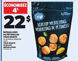 Provigo TRUE NORTH SCALLOP MEDALLIONS, 454 G offer