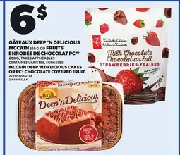 Provigo MCCAIN DEEP 'N DELICIOUS CAKES, 510 G OR PC CHOCOLATE COVERED FRUIT, 200 G offer