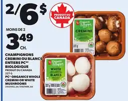 Provigo PC ORGANICS WHOLE CREMINI OR WHITE MUSHROOMS, 227 G offer
