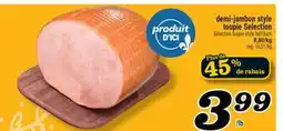 Marché Richelieu DEMI-JAMBON STYLE TOUPIE SELECTION | SELECTION TOUPIE STYLE HALF HAM offer