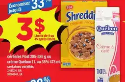 Maxi CÉRÉALES POST 285-525 G OU CRÈME QUÉBON 1 L OU 35% 473 ML offer