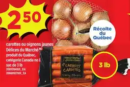 Maxi CAROTTES OU OIGNONS JAUNES DÉLICES DU MARCHÉ, SAC DE 3 LB offer