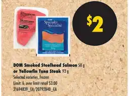 No Frills DOM Smoked Steelhead Salmon 50 g or Yellowfin Tuna Steak 92 g offer