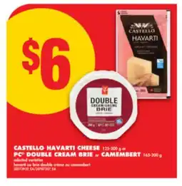 No Frills CASTELLO HAVARTI CHEESE, 125-200 g or PC DOUBLE CREAM BRIE or CAMEMBERT, 165-200 g offer