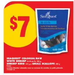 No Frills SEAQUEST COLOSSAL RAW WHITE SHRIMP, 16-20 per lb, 300 g, SHRIMP RING, 227 g or SMALL SCALLOPS, 400 g offer