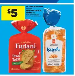 Real Canadian Superstore PC BRIOCHE LOAF 400 G OR FURLANI GARLIC TOAST 16' S offer