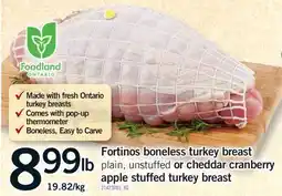 Fortinos FORTINOS BONELESS TURKEY BREAST PLAIN, UNSTUFFED OR CHEDDAR CRANBERRY APPLE STUFFED TURKEY BREAST offer