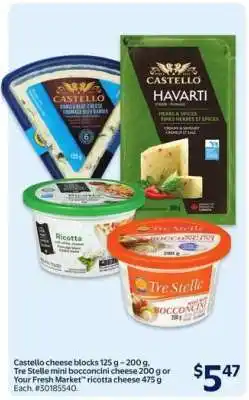 Walmart Castello cheese blocks, Tre Stelle mini bocconcini cheese, Your Fresh Market ricotta cheese offer