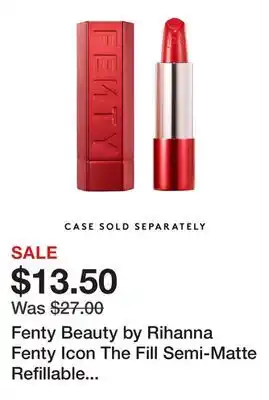 Sephora Fenty Beauty by Rihanna Fenty Icon The Fill Semi-Matte Refillable Lipstick offer