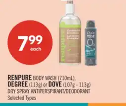 Shoppers Drug Mart RENPURE BODY WASH (710mL), DEGREE (113g) or DOVE (107g - 113g) DRY SPRAY ANTIPERSPIRANT/DEODORANT offer