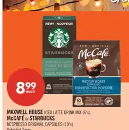 Shoppers Drug Mart MAXWELL HOUSE ICED LATTE DRINK MIX (6's), McCAFÉ or STARBUCKS NESPRESSO ORIGINAL CAPSULES (10's) offer