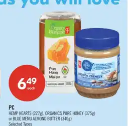 Shoppers Drug Mart PC HEMP HEARTS (227g), ORGANICS PURE HONEY (375g) or BLUE MENU ALMOND BUTTER (340g) offer