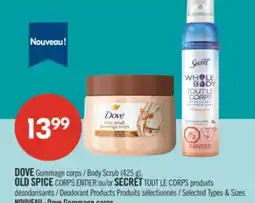 Pharmaprix DOVE Body Scrub (425 g), OLD SPICE CORPS or SECRET Deodorant Products offer