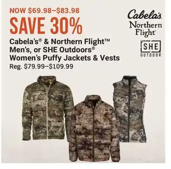 Cabela's Cabela's & Northern Flight Men's, or SHE Outdoors Women's Puffy Jackets & Vests offer