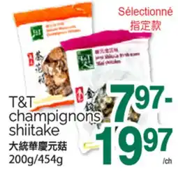 T&T Supermarket T&T CHAMPIGNONS SHIITAKE, 200G/454G offer