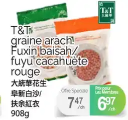 T&T Supermarket T&T GRAINE ARACH FUXIN BAISAH/FUYU CACAHUETE ROUGE, 908 G offer
