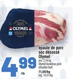 Metro ÉPAULE DE PORC SOC DÉSOSSÉ OLYMEL | OLYMEL BONELESS PORK SHOULDER BUTT offer