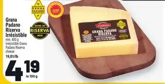 Metro GRANA PADANO RISERVA IRRÉSISTIBLE | IRRÉSISTIBLE GRANA PADANO RISERVA CHEESE offer