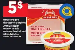 Maxi CRETONS 175 G OU CHARCUTERIES TRANCHÉES 200 G GASPÉSIEN | CRETONS OR SLICED DELI MEAT offer