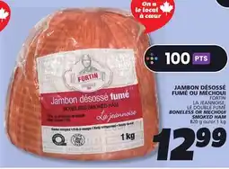 IGA FORTIN LA JEANNOISE, LE DOUBLE FUMÉ BONELESS OR MECHOUI SMOKED HAM offer