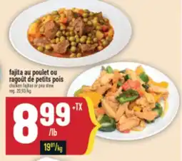 Marché Adonis FAJITA AU POULET OU RAGOÛT DE PETITS POIS | CHICKEN FAJITAS OR PEA STEW offer
