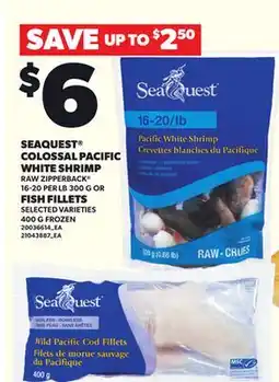 Loblaws SEAQUEST COLOSSAL PACIFIC WHITE SHRIMP, 16-20 PER LB, 300 G OR FISH FILLETS, 400 G offer