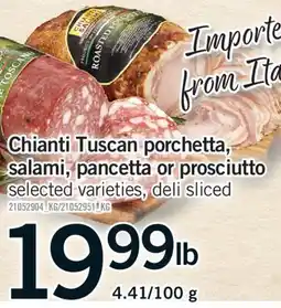 Fortinos CHIANTI TUSCAN PORCHETTA, SALAMI, PANCETTA OR PROSCIUTTO, 4.41/100 g offer