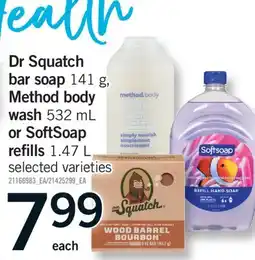 Fortinos DR SQUATCH BAR SOAP 141 G, METHOD BODY WASH 532 ML OR SOFTSOAP REFILLS 1.47 L offer