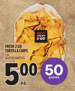 Metro FRESH 2 GO TORTILLA CHIPS offer
