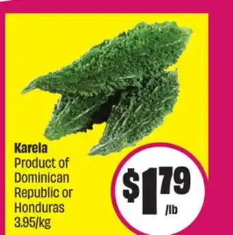 Chalo FreshCo Karela Product of Dominican Republic or Honduras 3.95/kg offer