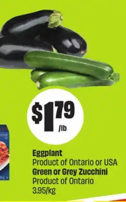 Chalo FreshCo Eggplant Green or Grey Zucchini Product of Ontario or USA Product of Ontario 3.95/kg offer