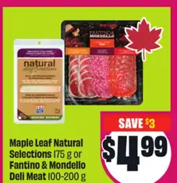 Chalo FreshCo Maple Leaf Natural Selections 175 g or Fantino & Mondello Deli Meat 100-200 g offer